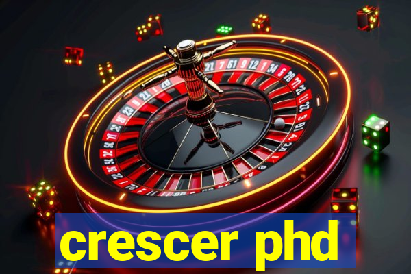 crescer phd